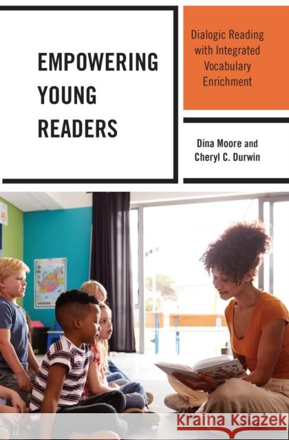 Empowering Young Readers: Dialogic Reading with Integrated Vocabulary Enrichment Moore, Dina 9781475864380 Rowman & Littlefield