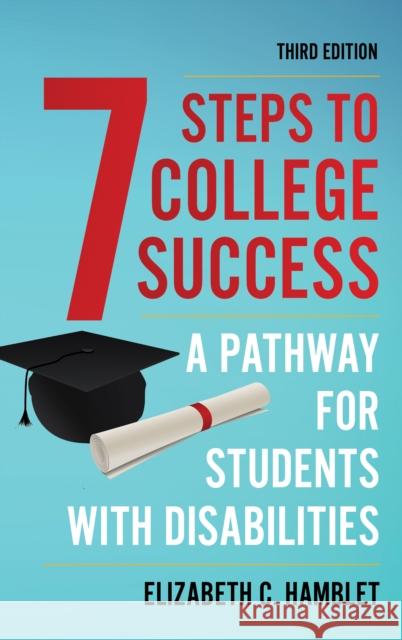 Seven Steps to College Success: A Pathway for Students with Disabilities Elizabeth C. Hamblet 9781475864441 Rowman & Littlefield