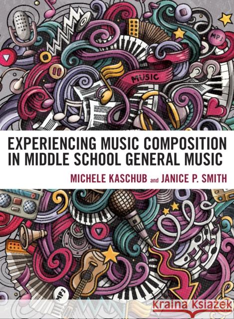 Experiencing Music Composition in Middle School General Music Janice P., professor of music education, Queens College CUNY Smith 9781475864618 Rowman & Littlefield