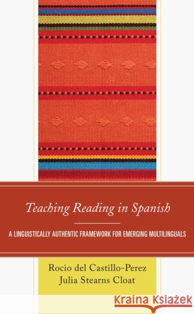 Teaching Reading in Spanish: A Linguistically Authentic Framework for Emerging Multilinguals del Castillo-Perez, Rocio 9781475864670 Rowman & Littlefield