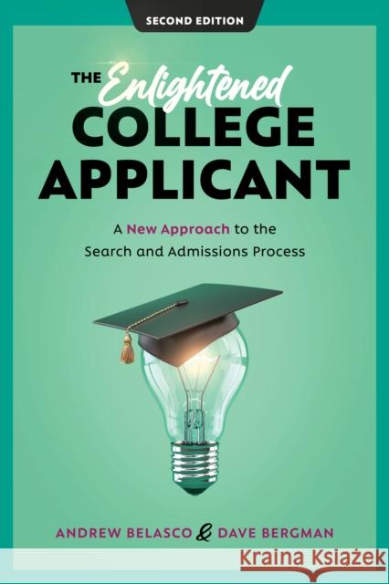 The Enlightened College Applicant: A New Approach to the Search and Admissions Process Dave Bergman 9781475865219 Rowman & Littlefield
