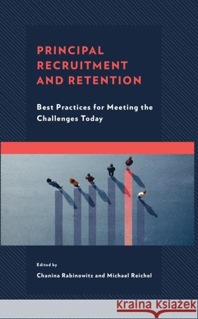 Principal Recruitment and Retention: Best Practices for Meeting the Challenges Today  9781475866483 Rowman & Littlefield