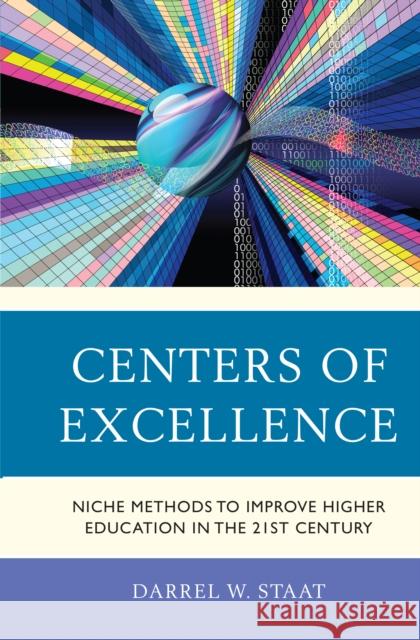 Centers of Excellence: Niche Methods to Improve Higher Education in the 21st Century DARREL W. STAAT 9781475866575 ROWMAN & LITTLEFIELD pod