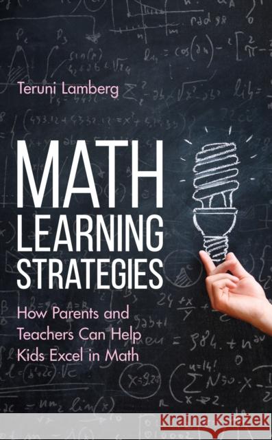 Math Learning Strategies: How Parents and Teachers Can Help Kids Excel in Math Teruni Lamberg 9781475867237 Rowman & Littlefield Publishers