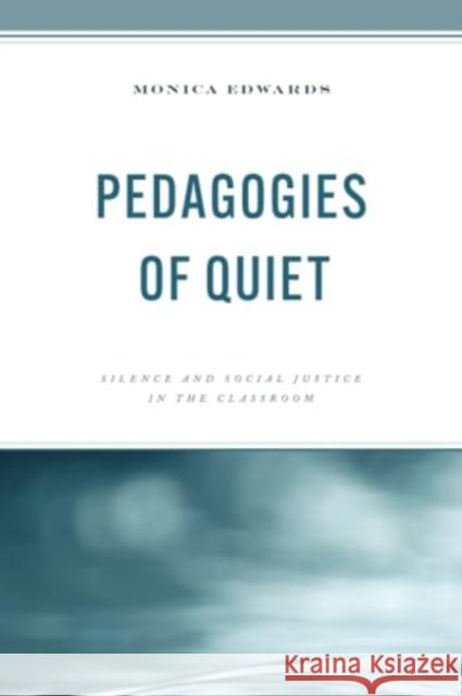 Pedagogies of Quiet: Silence and Social Justice in the Classroom Monica Edwards 9781475867817 Rowman & Littlefield Publishers