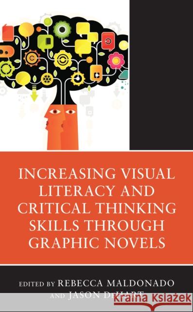 Increasing Visual Literacy and Critical Thinking Skills through Graphic Novels Rebecca Maldonado Jason Dehart 9781475868098 Rowman & Littlefield Publishers