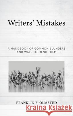 Writers' Mistakes: A Handbook of Common Blunders and Ways to Mend Them Franklin B. Olmsted 9781475868210 Rowman & Littlefield Publishers