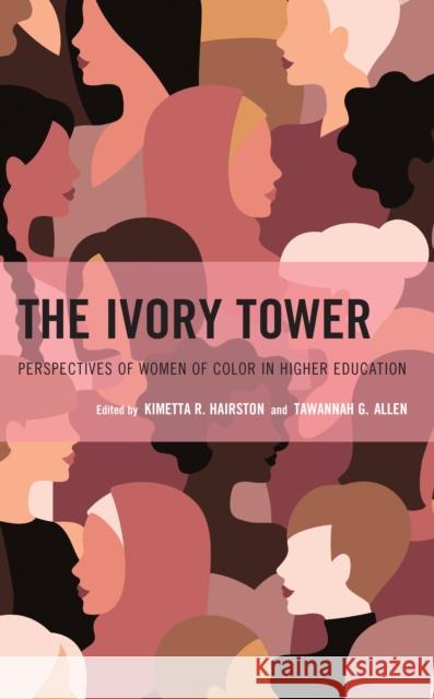 The Ivory Tower: Perspectives of Women of Color in Higher Education Hairston, Kimetta R. 9781475868234