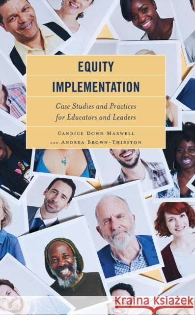 Equity Implementation: Case Studies and Practices for Educators and Leaders Candice Dowd Maxwell Andrea Brown-Thirston 9781475869422 Rowman & Littlefield