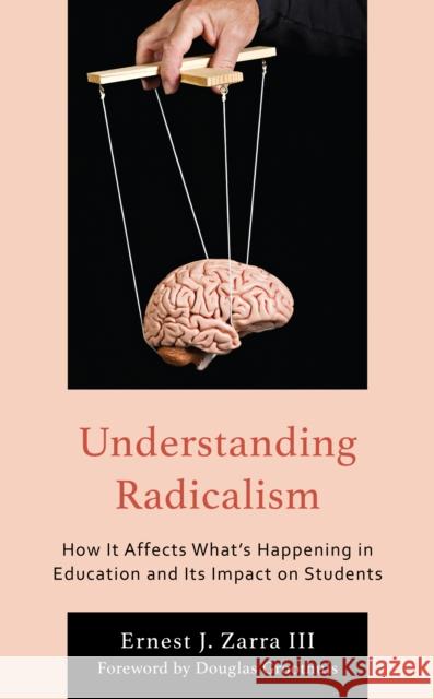 Understanding Radicalism: How It Affects What's Happening in Education and Its Impact on Students Ernest J., PhD, III Zarra 9781475869484 Rowman & Littlefield