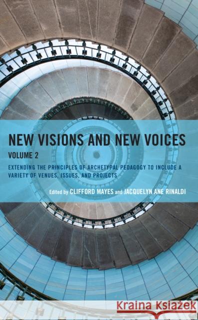 New Visions and New Voices: Extending the Principles of Archetypal Pedagogy to Include a Variety of Venues, Issues, and Projects  9781475870091 Rowman & Littlefield