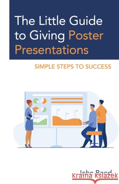 The Little Guide to Giving Poster Presentations: Simple Steps to Success John Bond 9781475870152 Rowman & Littlefield