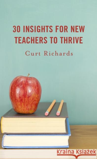 30 Insights for New Teachers to Thrive Curt Richards 9781475871227 Rowman & Littlefield Publishers