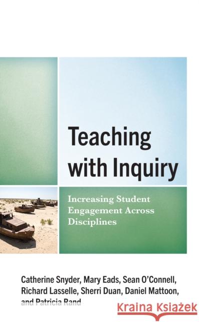 Teaching with Inquiry: Increasing Student Engagement across Disciplines Patti Rand 9781475871715 Rowman & Littlefield