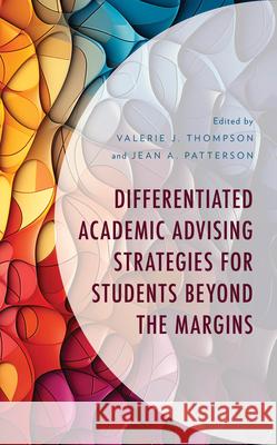 Differentiated Academic Advising Strategies for Students Beyond the Margins Valerie Thompson Jean Patterson 9781475871869