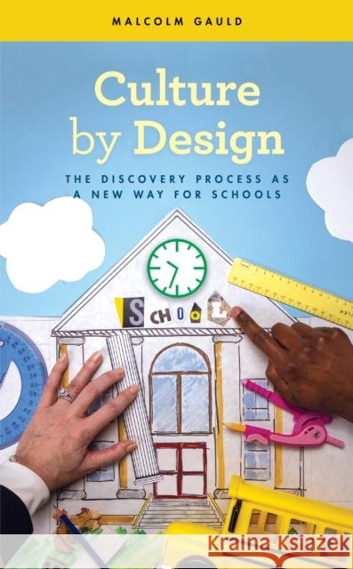 Culture by Design: The Discovery Process as a New Way for Schools Malcolm Gauld 9781475872378 Rowman & Littlefield