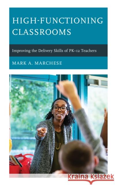 High-Functioning Classrooms Mark A. Marchese 9781475873528 Rowman & Littlefield Publishers