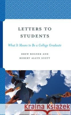 Letters to Students: What It Means to Be a College Graduate Drew Bogner Robert Allyn Scott 9781475873726 Rowman & Littlefield Publishers