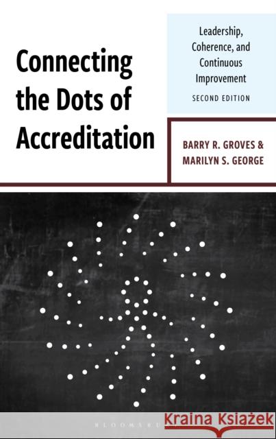 Connecting the Dots of Accreditation: Leadership, Coherence, and Continuous Improvement, Second Edition Marilyn S. George 9781475874846 Bloomsbury Academic