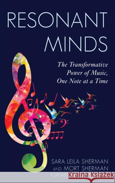 Resonant Minds: The Transformative Power of Music, One Note at a Time Sara L. Sherman Morton Sherman 9781475874952 Rowman & Littlefield Publishers
