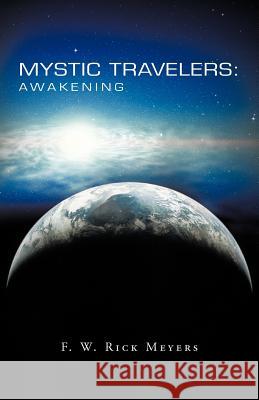 Mystic Travelers: Awakening Meyers, F. W. Rick 9781475900705 iUniverse.com