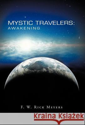 Mystic Travelers: Awakening Meyers, F. W. Rick 9781475900712 iUniverse.com