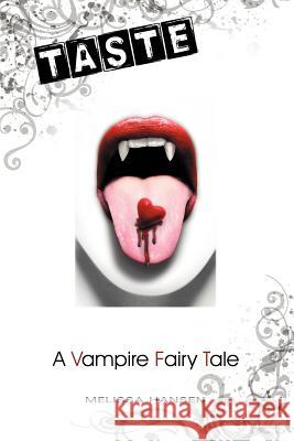 Taste: A Vampire Fairy Tale Hansen, Melissa 9781475902686 iUniverse.com