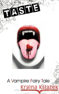 Taste: A Vampire Fairy Tale Hansen, Melissa 9781475902709 iUniverse.com