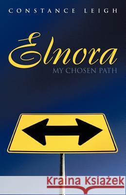 Elnora: My Chosen Path Leigh, Constance 9781475904581