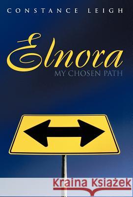 Elnora: My Chosen Path Leigh, Constance 9781475904604