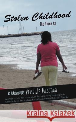 Stolen Childhood: The Three CS Musonda, Priscilla 9781475905205 iUniverse.com