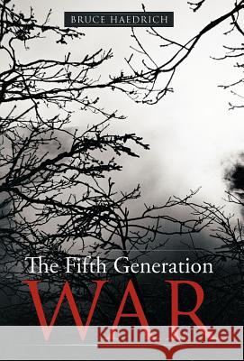 The Fifth Generation War Bruce Haedrich 9781475905786 iUniverse.com