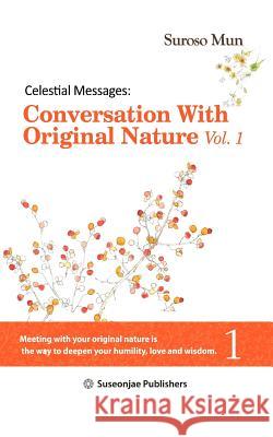 Celestial Messages: Conversation with Original Nature Vol. 1 Mun, Suroso 9781475905847 iUniverse.com