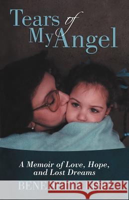 Tears of My Angel: A Memoir of Love, Hope, and Lost Dreams Lino, Benedetta 9781475906639 iUniverse.com