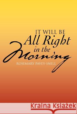 It Will Be All Right in the Morning Rosemary Pavey-Snell 9781475906813