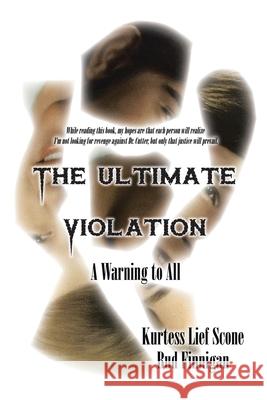 The Ultimate Violation: A Warning to All Scone, Kurtess Lief 9781475907049 iUniverse.com