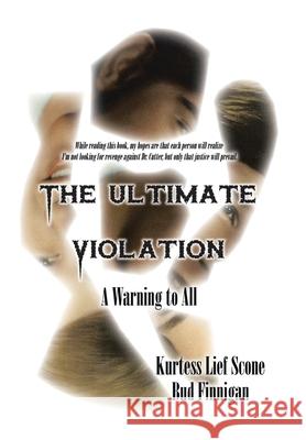 The Ultimate Violation: A Warning to All Scone, Kurtess Lief 9781475907056 iUniverse.com