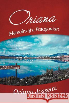 Oriana: Memoirs of a Patagonian Josseau, Oriana 9781475907070