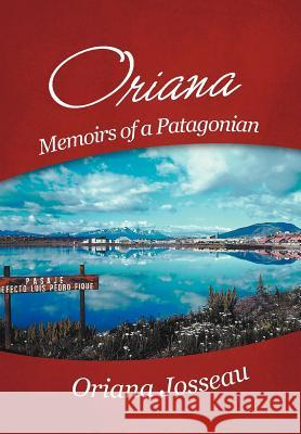 Oriana: Memoirs of a Patagonian Josseau, Oriana 9781475907094