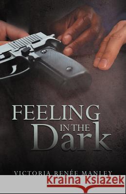 Feeling in the Dark Victoria Ren Manley 9781475907711 iUniverse.com