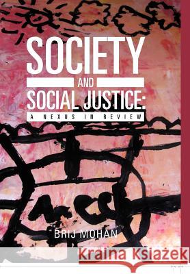 Society and Social Justice: A Nexus in Review Mohan, Brij 9781475907971