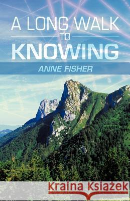 A Long Walk to Knowing Anne Fisher 9781475909821