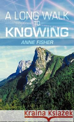 A Long Walk to Knowing Anne Fisher 9781475909845