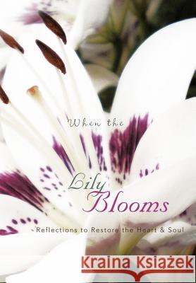 When the Lily Blooms: Reflections to Restore the Heart and Soul Kane, Jayne 9781475910421 iUniverse.com