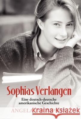 Sophias Verlangen: Eine Deutsch-Deutsche Amerikanische Geschichte Thompson, Angela 9781475911206 iUniverse.com