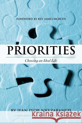 Priorities: Choosing an Ideal Life Nkezabahizi, Jean D. 9781475913408 iUniverse.com