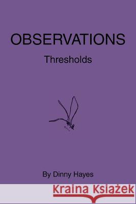 Observations: Thresholds Hayes, Dinny 9781475913767 iUniverse.com