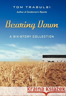 Bearing Down: A Six-Story Collection Trabulsi, Tom 9781475913798 iUniverse.com