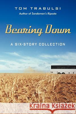 Bearing Down: A Six-Story Collection Trabulsi, Tom 9781475913804 iUniverse.com