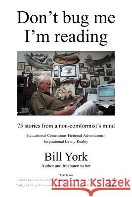 Don't Bug Me; I'm Reading Bill York 9781475913873 iUniverse.com